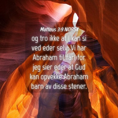 Picture 04 - Matteus 3:9 NORSK - og tro ikke at I kan si ved eder selv: Vi har - Bible Verse Picture