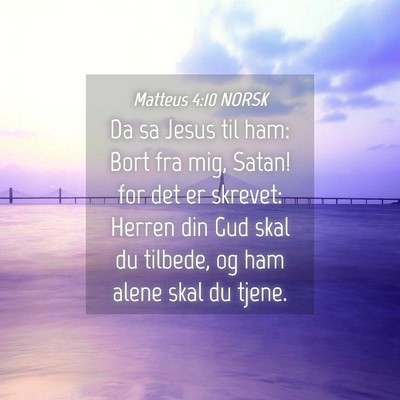 Picture 04 - Matteus 4:10 NORSK - Da sa Jesus til ham: Bort fra mig, Satan! for det - Bible Verse Picture