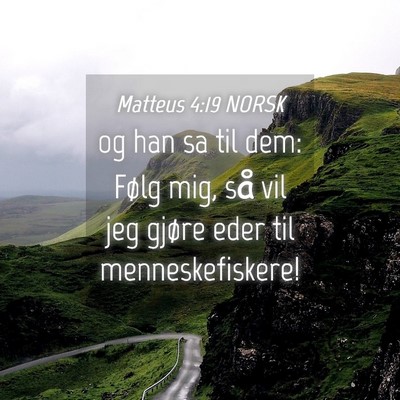 Picture 04 - Matteus 4:19 NORSK - og han sa til dem: Følg mig, så vil jeg gjøre - Bible Verse Picture