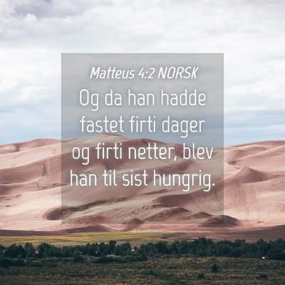 Picture 04 - Matteus 4:2 NORSK - Og da han hadde fastet firti dager og firti - Bible Verse Picture
