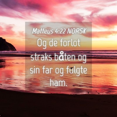 Picture 04 - Matteus 4:22 NORSK - Og de forlot straks båten og sin far og fulgte - Bible Verse Picture