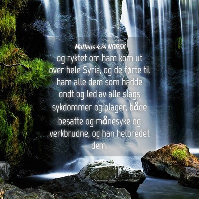 Picture 04 - Matteus 4:24 NORSK - og ryktet om ham kom ut over hele Syria, og de - Bible Verse Picture
