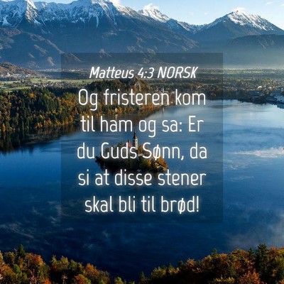 Picture 04 - Matteus 4:3 NORSK - Og fristeren kom til ham og sa: Er du Guds Sønn, - Bible Verse Picture