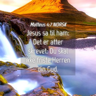 Picture 04 - Matteus 4:7 NORSK - Jesus sa til ham: Det er atter skrevet: Du skal - Bible Verse Picture