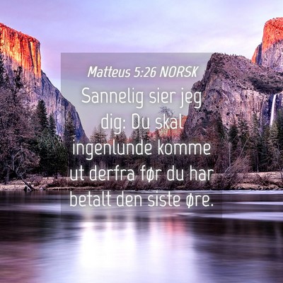 Picture 04 - Matteus 5:26 NORSK - Sannelig sier jeg dig: Du skal ingenlunde komme - Bible Verse Picture