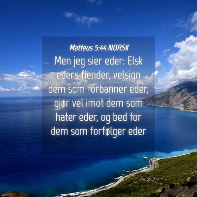 Picture 04 - Matteus 5:44 NORSK - Men jeg sier eder: Elsk eders fiender, velsign - Bible Verse Picture