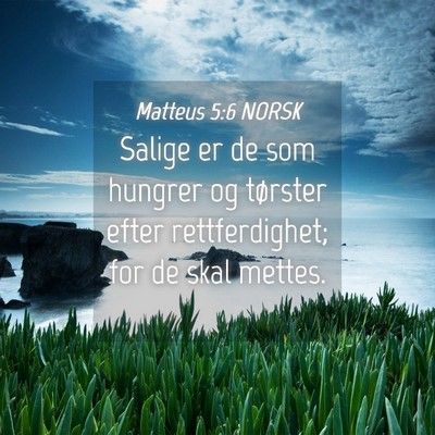 Picture 04 - Matteus 5:6 NORSK - Salige er de som hungrer og tørster efter - Bible Verse Picture