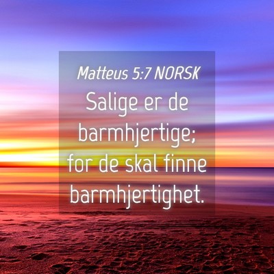 Picture 04 - Matteus 5:7 NORSK - Salige er de barmhjertige; for de skal finne - Bible Verse Picture