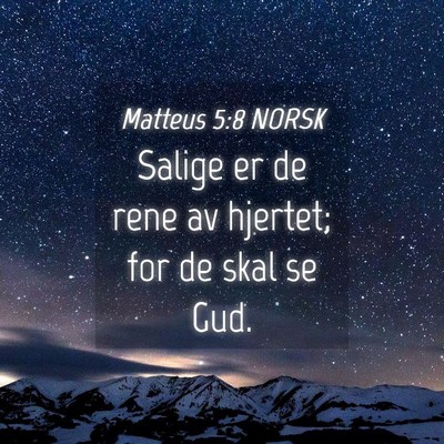 Picture 04 - Matteus 5:8 NORSK - Salige er de rene av hjertet; for de skal se - Bible Verse Picture
