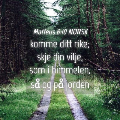 Picture 04 - Matteus 6:10 NORSK - komme ditt rike; skje din vilje, som i himmelen, - Bible Verse Picture