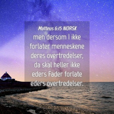Picture 04 - Matteus 6:15 NORSK - men dersom I ikke forlater menneskene deres - Bible Verse Picture