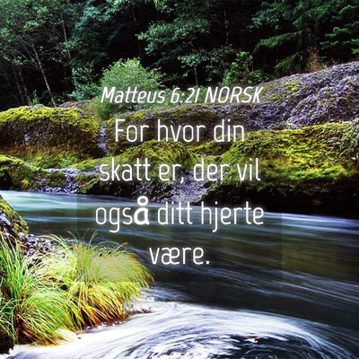 Picture 04 - Matteus 6:21 NORSK - For hvor din skatt er, der vil også ditt hjerte - Bible Verse Picture