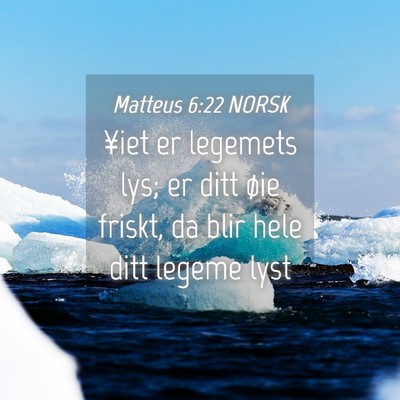 Picture 04 - Matteus 6:22 NORSK - ¥iet er legemets lys; er ditt øie friskt, da - Bible Verse Picture
