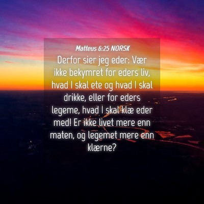 Picture 04 - Matteus 6:25 NORSK - Derfor sier jeg eder: Vær ikke bekymret for - Bible Verse Picture