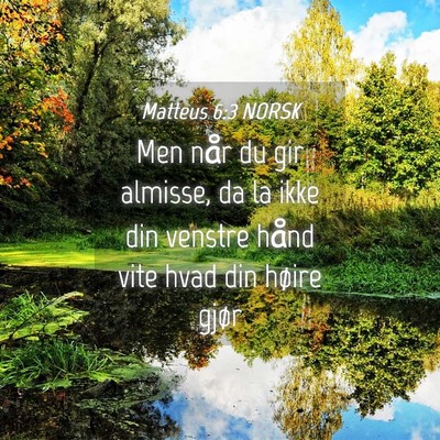 Picture 04 - Matteus 6:3 NORSK - Men når du gir almisse, da la ikke din venstre - Bible Verse Picture
