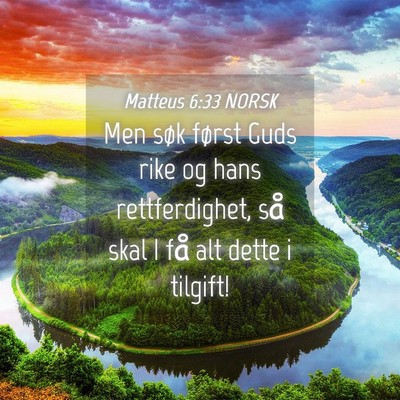 Picture 04 - Matteus 6:33 NORSK - Men søk først Guds rike og hans rettferdighet, - Bible Verse Picture