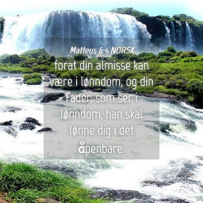 Picture 04 - Matteus 6:4 NORSK - forat din almisse kan være i lønndom, og din - Bible Verse Picture