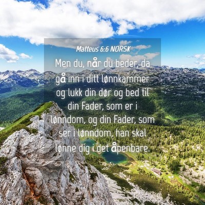 Picture 04 - Matteus 6:6 NORSK - Men du, når du beder, da gå inn i ditt - Bible Verse Picture