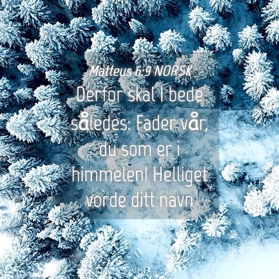 Picture 04 - Matteus 6:9 NORSK - Derfor skal I bede således: Fader vår, du som - Bible Verse Picture