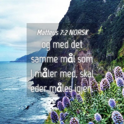 Picture 04 - Matteus 7:2 NORSK - og med det samme mål som I måler med, skal eder - Bible Verse Picture