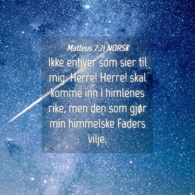 Picture 04 - Matteus 7:21 NORSK - Ikke enhver som sier til mig: Herre! Herre! skal - Bible Verse Picture