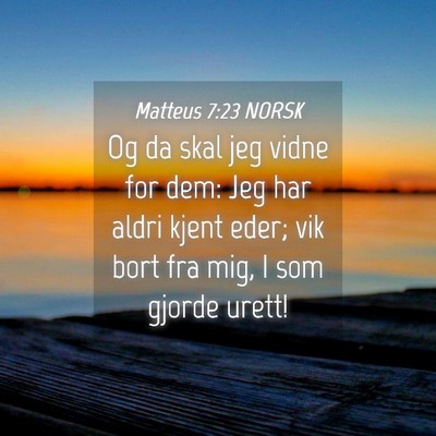 Picture 04 - Matteus 7:23 NORSK - Og da skal jeg vidne for dem: Jeg har aldri kjent - Bible Verse Picture
