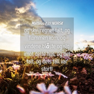 Picture 04 - Matteus 7:27 NORSK - og skyllregnet falt, og flommen kom, og vindene - Bible Verse Picture