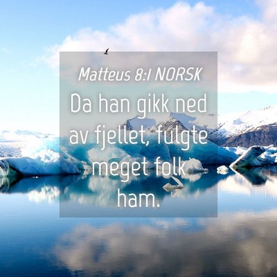 Picture 04 - Matteus 8:1 NORSK - Da han gikk ned av fjellet, fulgte meget folk - Bible Verse Picture