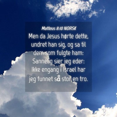 Picture 04 - Matteus 8:10 NORSK - Men da Jesus hørte dette, undret han sig, og sa - Bible Verse Picture