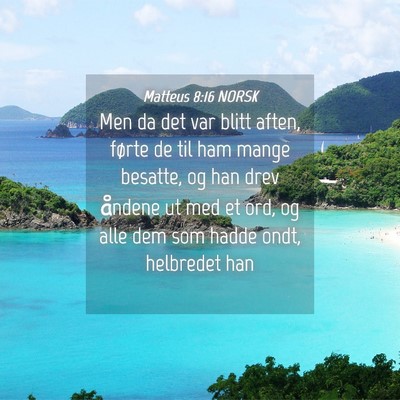 Picture 04 - Matteus 8:16 NORSK - Men da det var blitt aften, førte de til ham - Bible Verse Picture