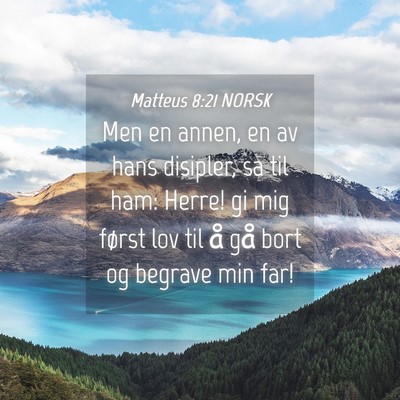 Picture 04 - Matteus 8:21 NORSK - Men en annen, en av hans disipler, sa til ham: - Bible Verse Picture