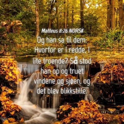 Picture 04 - Matteus 8:26 NORSK - Og han sa til dem: Hvorfor er I redde, I lite - Bible Verse Picture