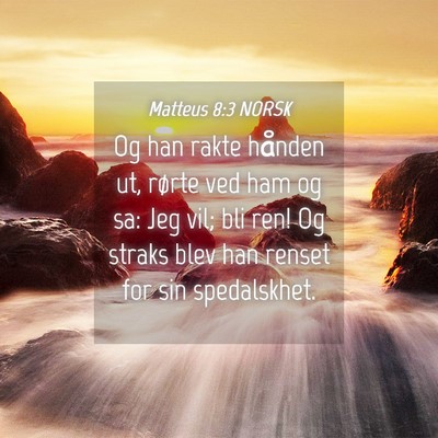 Picture 04 - Matteus 8:3 NORSK - Og han rakte hånden ut, rørte ved ham og sa: - Bible Verse Picture