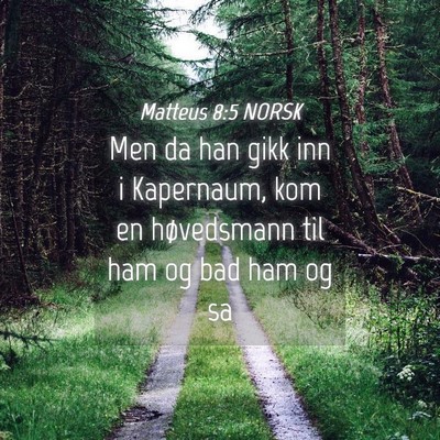 Picture 04 - Matteus 8:5 NORSK - Men da han gikk inn i Kapernaum, kom en - Bible Verse Picture