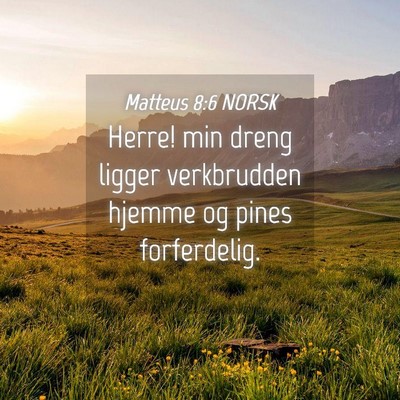 Picture 04 - Matteus 8:6 NORSK - Herre! min dreng ligger verkbrudden hjemme og - Bible Verse Picture