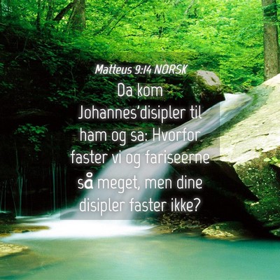 Picture 04 - Matteus 9:14 NORSK - Da kom Johannes'disipler til ham og sa: Hvorfor - Bible Verse Picture