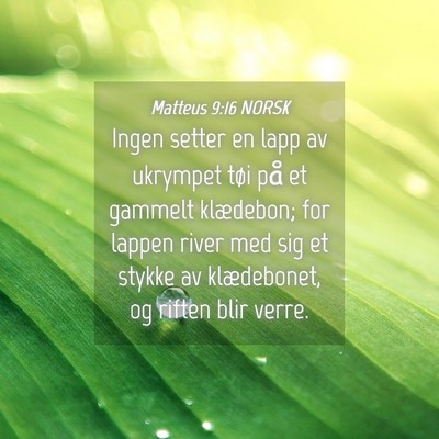 Picture 04 - Matteus 9:16 NORSK - Ingen setter en lapp av ukrympet tøi på et - Bible Verse Picture
