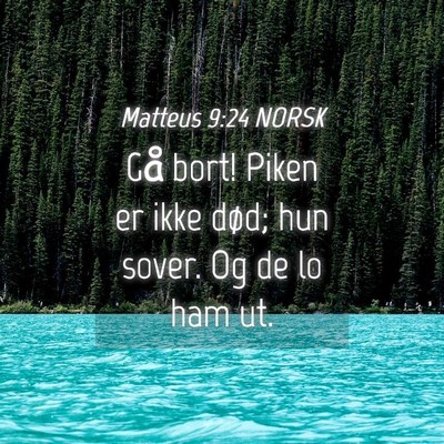 Picture 04 - Matteus 9:24 NORSK - Gå bort! Piken er ikke død; hun sover. Og de lo - Bible Verse Picture