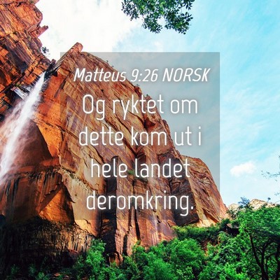 Picture 04 - Matteus 9:26 NORSK - Og ryktet om dette kom ut i hele landet - Bible Verse Picture