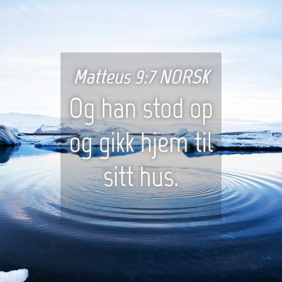 Picture 04 - Matteus 9:7 NORSK - Og han stod op og gikk hjem til sitt - Bible Verse Picture