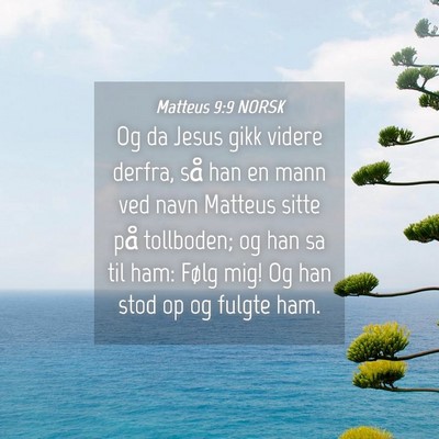 Picture 04 - Matteus 9:9 NORSK - Og da Jesus gikk videre derfra, så han en mann - Bible Verse Picture