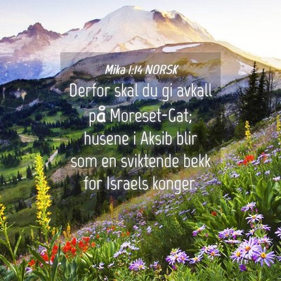 Picture 04 - Mika 1:14 NORSK - Derfor skal du gi avkall på Moreset-Gat; husene - Bible Verse Picture