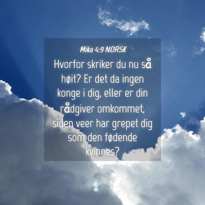 Picture 04 - Mika 4:9 NORSK - Hvorfor skriker du nu så høit? Er det da ingen - Bible Verse Picture