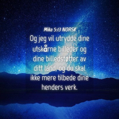 Picture 04 - Mika 5:13 NORSK - Og jeg vil utrydde dine utskårne billeder og - Bible Verse Picture