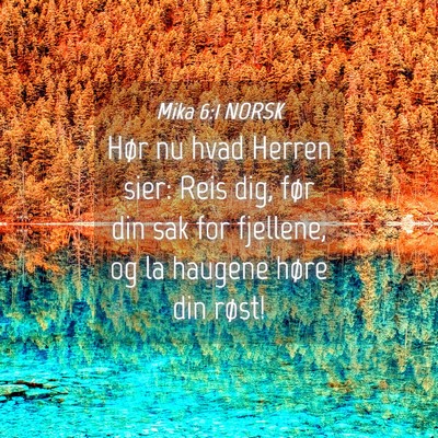Picture 04 - Mika 6:1 NORSK - Hør nu hvad Herren sier: Reis dig, før din sak - Bible Verse Picture