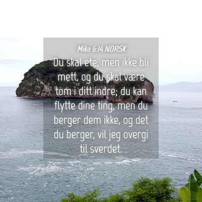 Picture 04 - Mika 6:14 NORSK - Du skal ete, men ikke bli mett, og du skal være - Bible Verse Picture