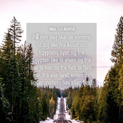 Picture 04 - Mika 7:12 NORSK - På den dag skal de komme til dig like fra Assur - Bible Verse Picture