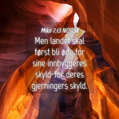 Picture 04 - Mika 7:13 NORSK - Men landet skal først bli øde for sine - Bible Verse Picture