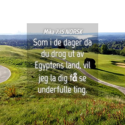 Picture 04 - Mika 7:15 NORSK - Som i de dager da du drog ut av Egyptens land, - Bible Verse Picture