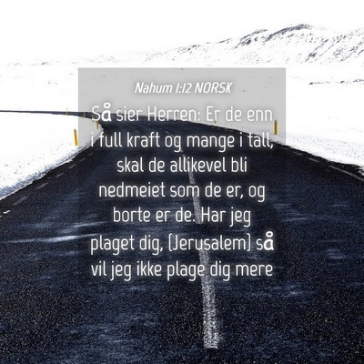 Picture 04 - Nahum 1:12 NORSK - Så sier Herren: Er de enn i full kraft og mange - Bible Verse Picture